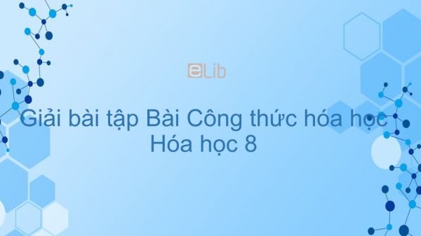 Giải bài tập SGK Hóa 8 Bài 9: Công thức hóa học