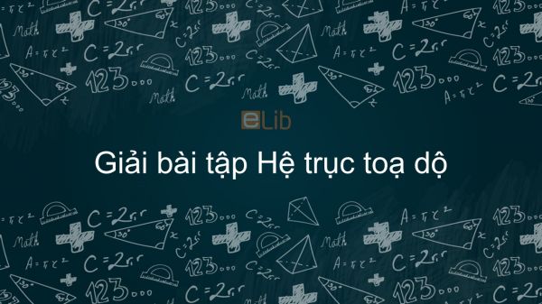 Giải bài tập SGK Toán 10 Bài 4: Hệ trục tọa độ