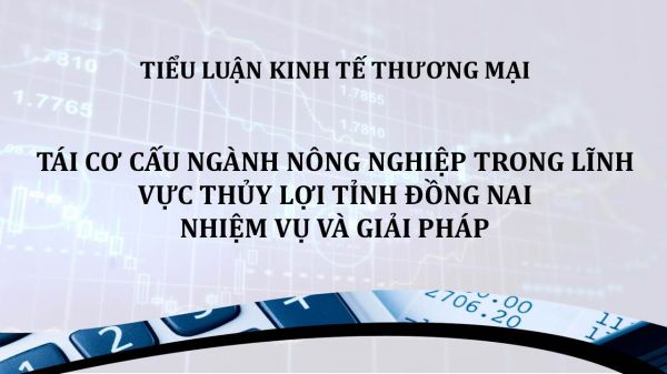 Tiểu luận: Tái cơ cấu ngành nông nghiệp trong lĩnh vực thủy lợi tỉnh Đồng Nai, nhiệm vụ và giải pháp