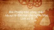 Lịch sử 8 Bài 4: Phong trào công nhân và sự ra đời của chủ nghĩa Mác
