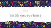 Toán 8 Chương 1 Bài 6: Đối xứng trục