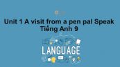 Unit 1 lớp 9: A visit from a pen pal-Speak