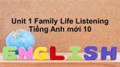 Unit 1 lớp 10: Family Life-Listening