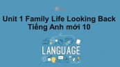 Unit 1 lớp 10: Family Life-Looking Back