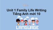 Unit 1 lớp 10: Family Life-Writing