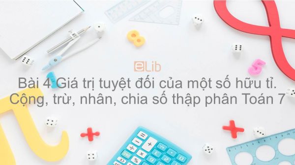 Toán 7 Chương 1 Bài 4: Giá trị tuyệt đối của một số hữu tỉ. Cộng, trừ, nhân, chia số thập phân