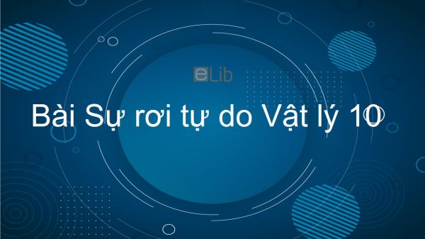 Lý 10 Bài 4: Sự rơi tự do