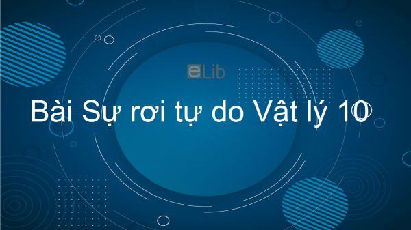 Lý 10 Bài 4: Sự rơi tự do