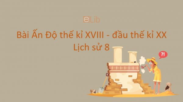 Lịch sử 8 Bài 9: Ấn Độ thế kỉ XVIII - đầu thế kỉ XX