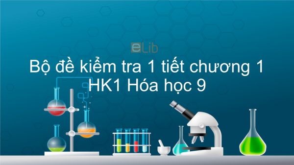 10 đề kiểm tra 1 tiết HK1 môn Hóa 9 năm 2019 có đáp án