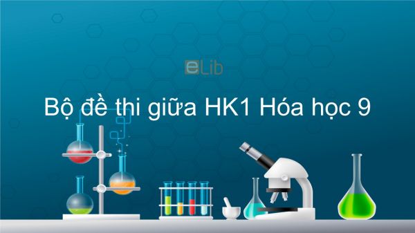 10 đề thi giữa HK1 môn Hóa 9 năm 2019 có đáp án