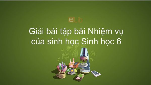 Giải bài tập SGK Sinh học 6 Bài 2: Nhiệm vụ của sinh học