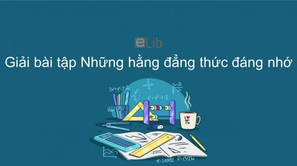 Giải bài tập SGK Toán 8 Bài 3: Những hằng đẳng thức đáng nhớ