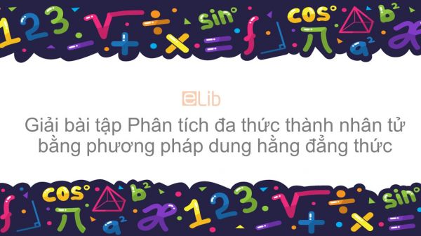 Giải bài tập SGK Toán 8 Bài 7: Phân tích đa thức thành nhân tử bằng phương pháp dùng hằng đẳng thức