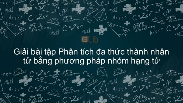 Giải bài tập SGK Toán 8 Bài 8: Phân tích đa thức thành nhân tử bằng phương pháp nhóm hạng tử