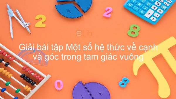 Giải bài tập SGK Toán 9 Bài 4: Một số hệ thức về cạnh và góc trong tam giác vuông