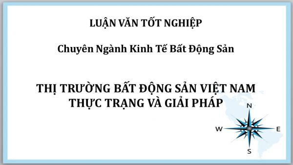 Luận văn: Thị trường bất động sản Việt Nam thực trạng và giải pháp