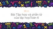 Toán 6 Chương 1 Bài 1: Tập hợp và phần tử của tập hợp