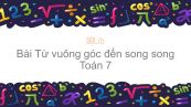 Toán 7 Chương 1 Bài 6: Từ vuông góc đến song song