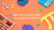 Toán 6 Chương 1 Bài 9: Thứ tự thực hiện các phép tính