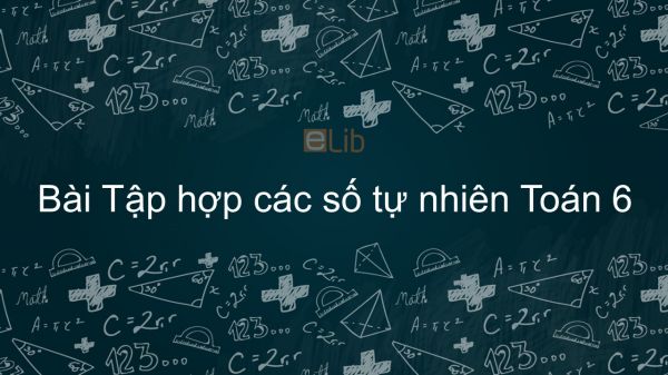 Toán 6 Chương 1 Bài 2: Tập hợp các số tự nhiên