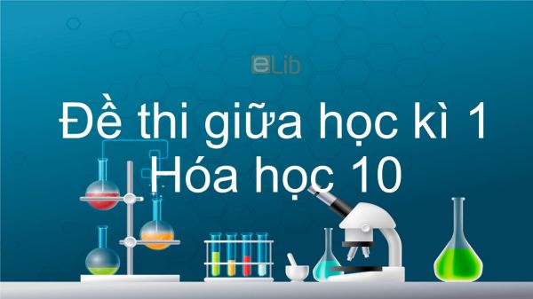 10 đề thi giữa HK1 năm 2019 môn Hóa học 10 có đáp án