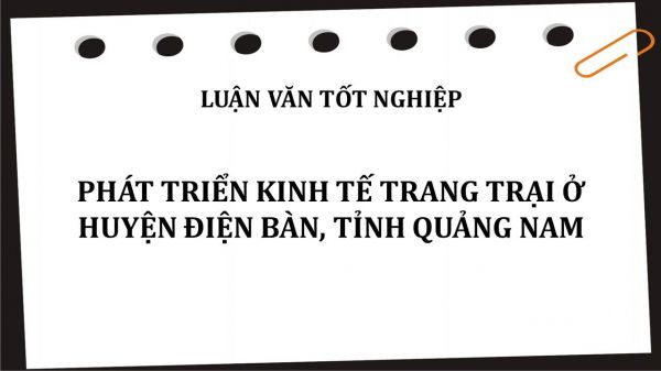 Luận văn: Phát triển kinh tế trang trại ở huyện Điện Bàn, tỉnh Quảng Nam