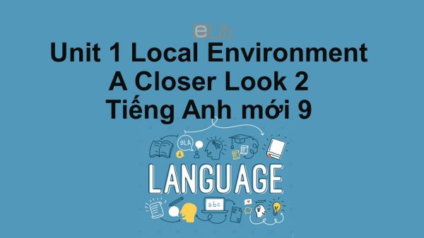 Unit 1 lớp 9: Local Environment-A Closer Look 2