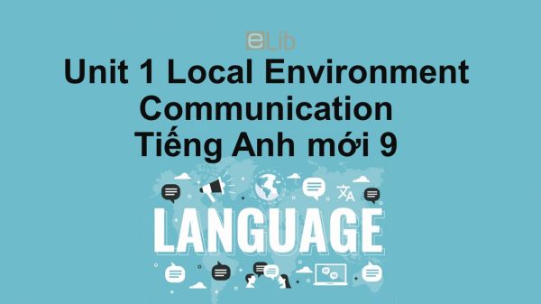 Unit 1 lớp 9: Local Environment-Communication