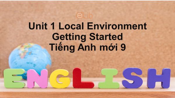 Unit 1 lớp 9: Local Environment-Getting Started