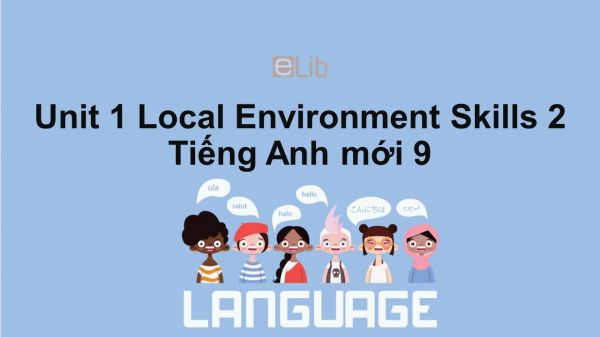 Unit 1 lớp 9: Local Environment-Skills 2