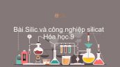 Hoá học 9 Bài 30: Silic và công nghiệp silicat