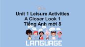 Unit 1 lớp 8: Leisure Activities-A Closer Look 1