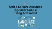 Unit 1 lớp 8: Leisure Activities-A Closer Look 2