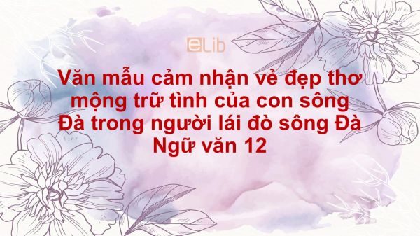 Cảm nhận vẻ đẹp thơ mộng, trữ tình con sông Đà của Nguyễn Tuân