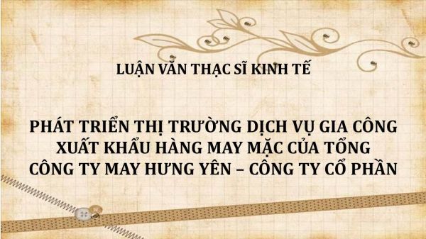 Phát triển thị trường dịch vụ gia công xuất khẩu hàng may mặc của Tổng Công Ty May Hưng Yên - Công Ty Cổ Phần