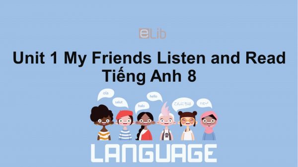 Unit 1 lớp 8: My Friends-Listen and Read