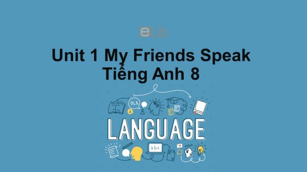 Unit 1 lớp 8: My Friends-Speak