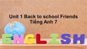Unit 1 lớp 7: Back to school-Friends