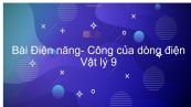 Lý 9 Bài 13: Điện năng- Công của dòng điện