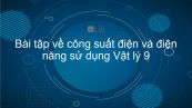 Lý 9 Bài 14: Bài tập về công suất điện và điện năng sử dụng
