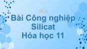 Hoá học 11 Bài 18: Công nghiệp silicat