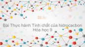 Hoá học 9 Bài 43: Thực hành: Tính chất của Hiđrocacbon