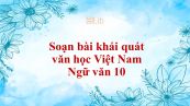 Soạn bài Khái quát văn học Việt Nam siêu ngắn
