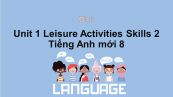 Unit 1 lớp 8: Leisure Activities-Skills 2