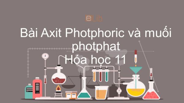 Hoá học 11 Bài 11: Axit photphoric và muối photphat