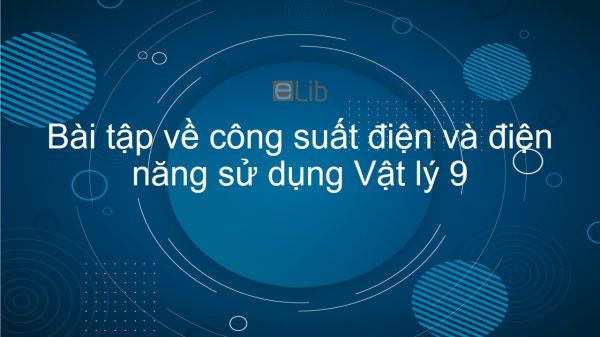 Lý 9 Bài 14: Bài tập về công suất điện và điện năng sử dụng