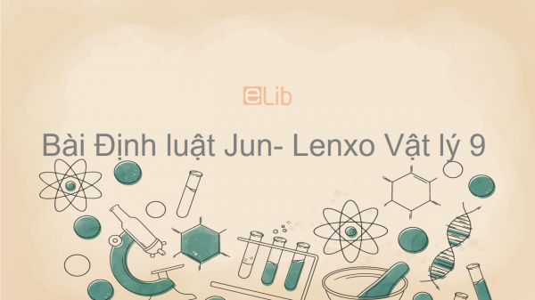 Lý 9 Bài 16: Định luật Jun- Lenxo