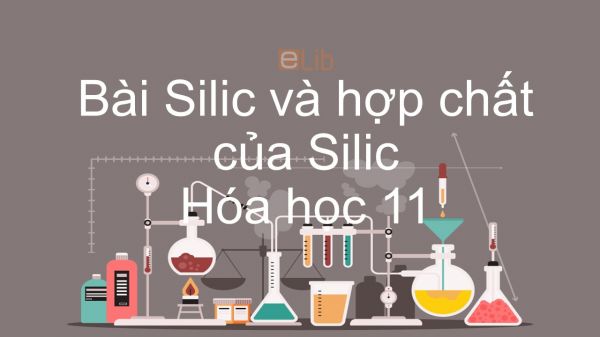 Hoá học 11 Bài 17: Silic và hợp chất của silic