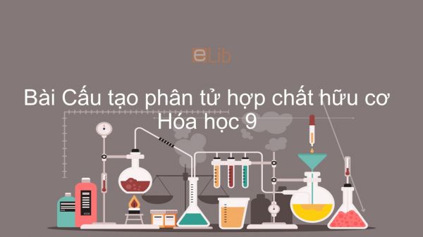 Hoá học 9 Bài 35: Cấu tạo phân tử hợp chất hữu cơ